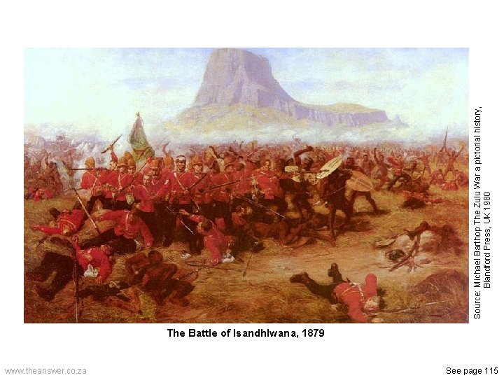 The Battle of Isandhlwana, 1879 www. theanswer. co. za See page 115 Source: Michael