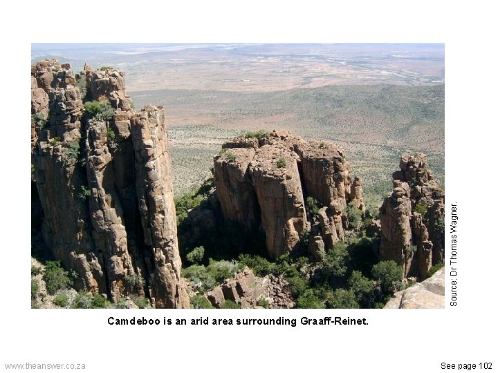 Source: Dr Thomas Wagner. Camdeboo is an arid area surrounding Graaff-Reinet. www. theanswer. co.