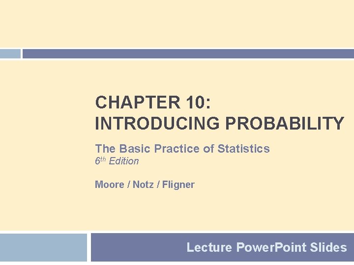 CHAPTER 10: INTRODUCING PROBABILITY The Basic Practice of Statistics 6 th Edition Moore /