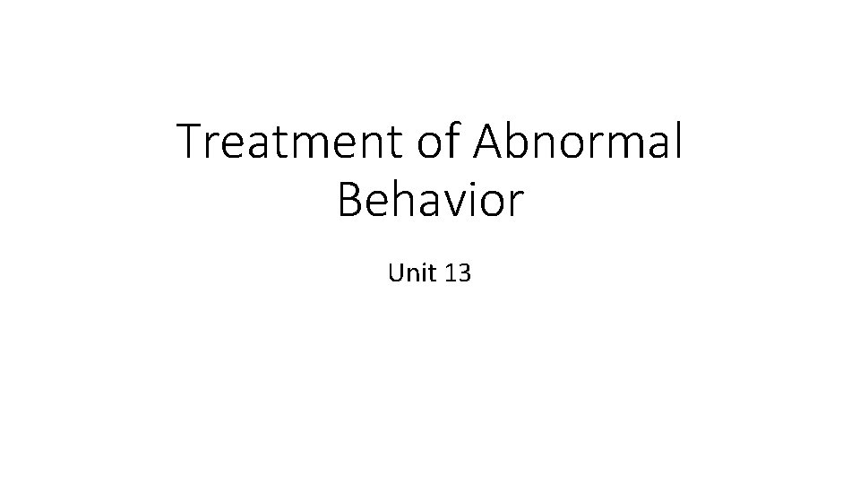 Treatment of Abnormal Behavior Unit 13 