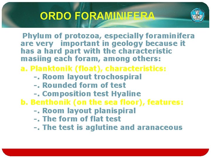 ORDO FORAMINIFERA Phylum of protozoa, especially foraminifera are very important in geology because it