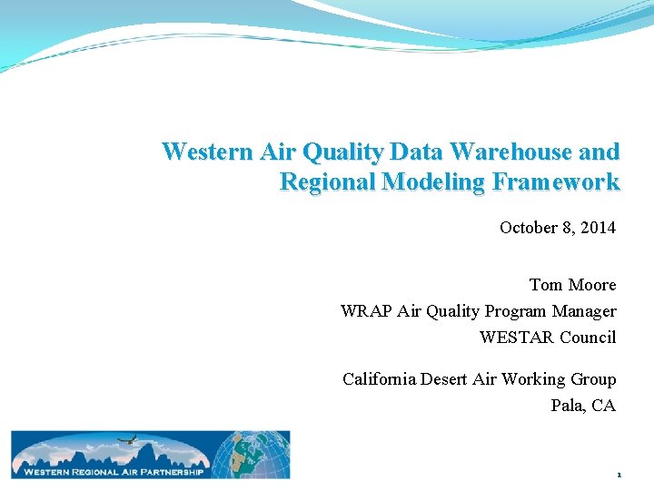 Western Air Quality Data Warehouse and Regional Modeling Framework October 8, 2014 Tom Moore