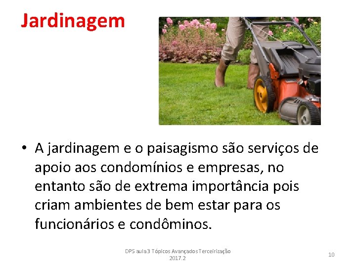 Jardinagem • A jardinagem e o paisagismo são serviços de apoio aos condomínios e