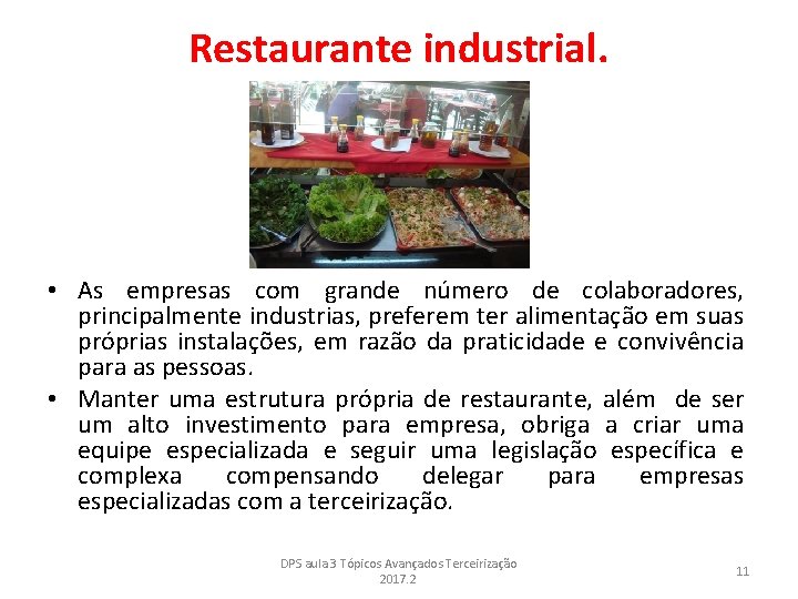Restaurante industrial. • As empresas com grande número de colaboradores, principalmente industrias, preferem ter