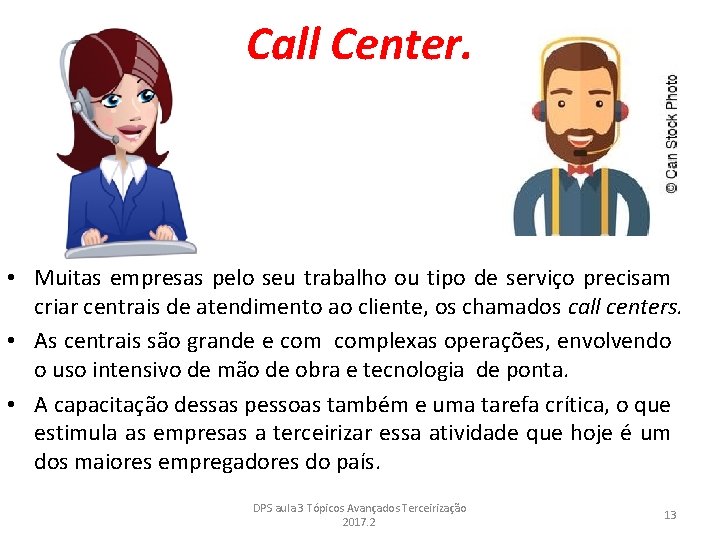 Call Center. • Muitas empresas pelo seu trabalho ou tipo de serviço precisam criar