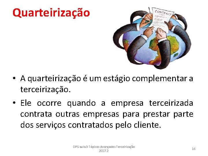 Quarteirização • A quarteirização é um estágio complementar a terceirização. • Ele ocorre quando