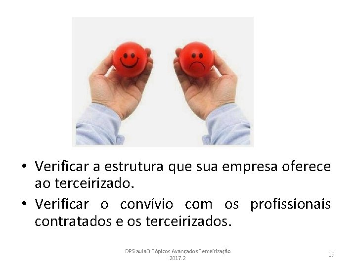  • Verificar a estrutura que sua empresa oferece ao terceirizado. • Verificar o