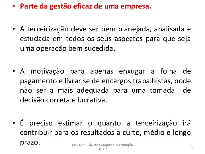  • Parte da gestão eficaz de uma empresa. • A terceirização deve ser