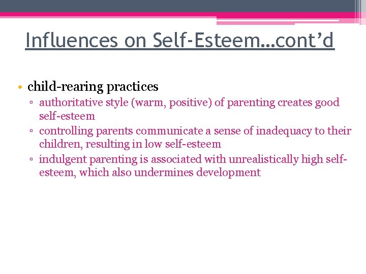 Influences on Self-Esteem…cont’d • child-rearing practices ▫ authoritative style (warm, positive) of parenting creates Influences on Self-Esteem…cont’d • child-rearing practices ▫ authoritative style (warm, positive) of parenting creates