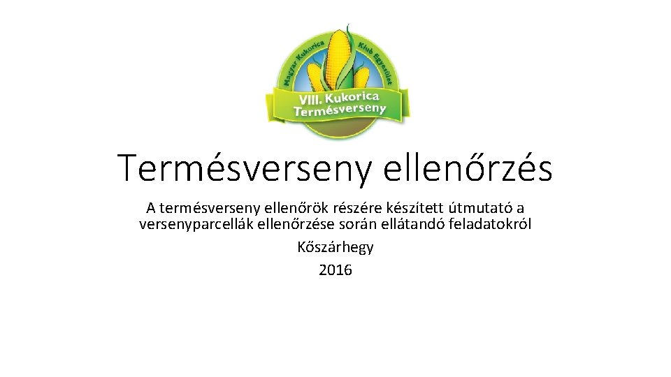 Termésverseny ellenőrzés A termésverseny ellenőrök részére készített útmutató a versenyparcellák ellenőrzése során ellátandó feladatokról