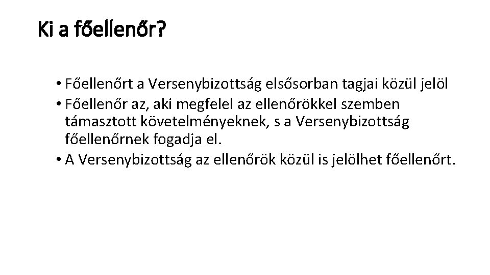 Ki a főellenőr? • Főellenőrt a Versenybizottság elsősorban tagjai közül jelöl • Főellenőr az,