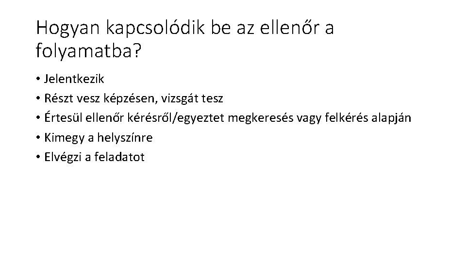 Hogyan kapcsolódik be az ellenőr a folyamatba? • Jelentkezik • Részt vesz képzésen, vizsgát