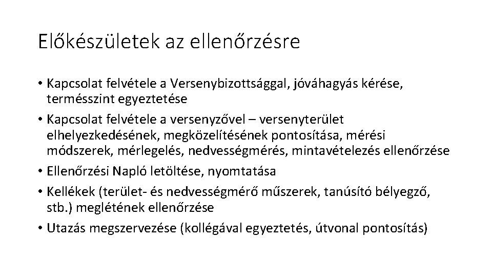 Előkészületek az ellenőrzésre • Kapcsolat felvétele a Versenybizottsággal, jóváhagyás kérése, termésszint egyeztetése • Kapcsolat