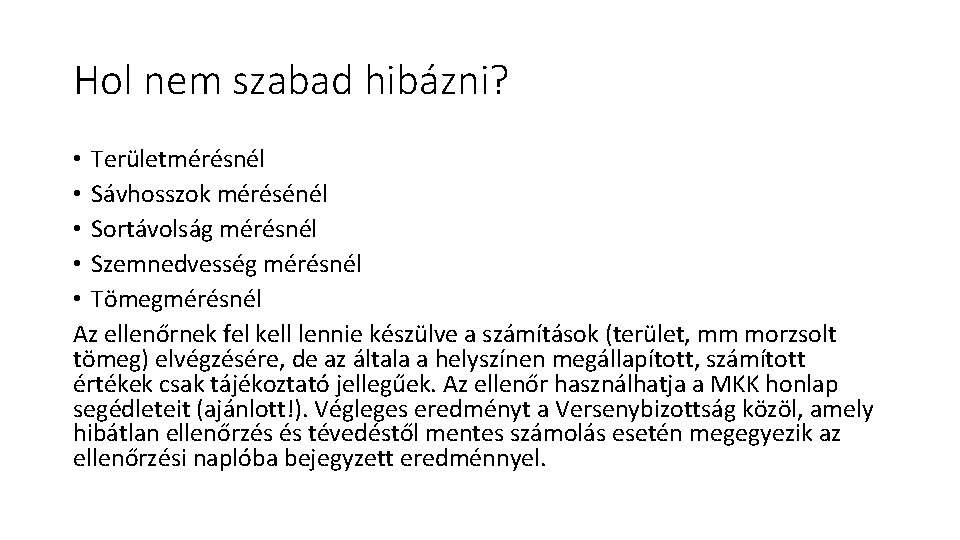 Hol nem szabad hibázni? • Területmérésnél • Sávhosszok mérésénél • Sortávolság mérésnél • Szemnedvesség