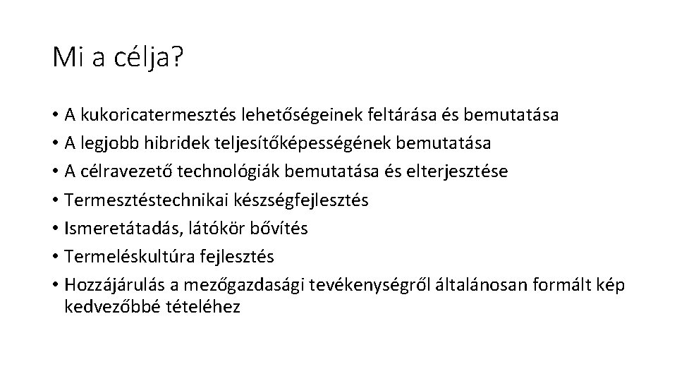 Mi a célja? • A kukoricatermesztés lehetőségeinek feltárása és bemutatása • A legjobb hibridek