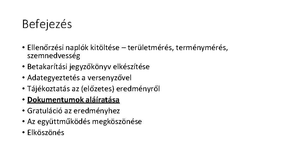Befejezés • Ellenőrzési naplók kitöltése – területmérés, terménymérés, szemnedvesség • Betakarítási jegyzőkönyv elkészítése • Befejezés • Ellenőrzési naplók kitöltése – területmérés, terménymérés, szemnedvesség • Betakarítási jegyzőkönyv elkészítése •