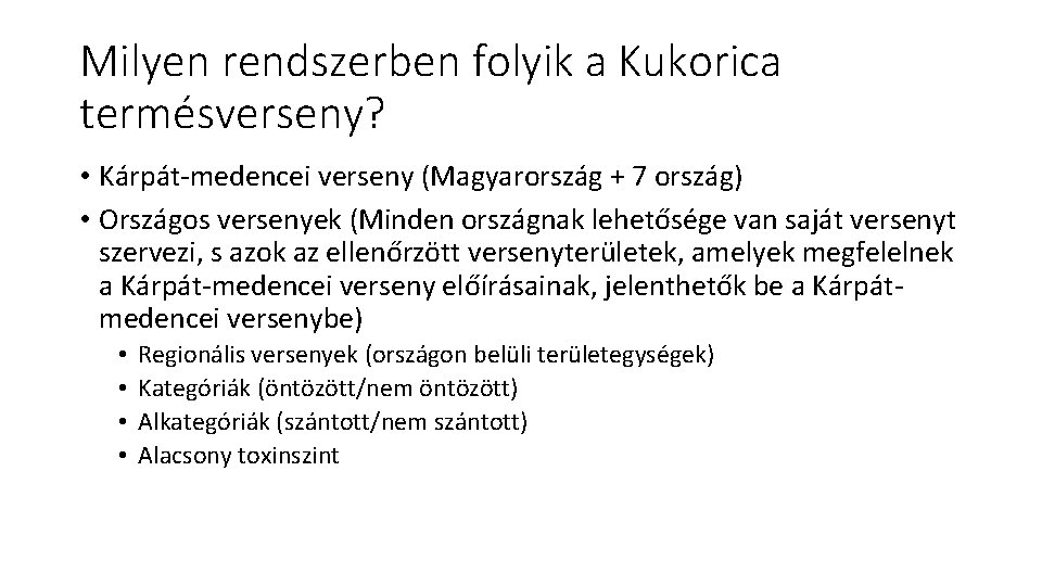 Milyen rendszerben folyik a Kukorica termésverseny? • Kárpát-medencei verseny (Magyarország + 7 ország) •