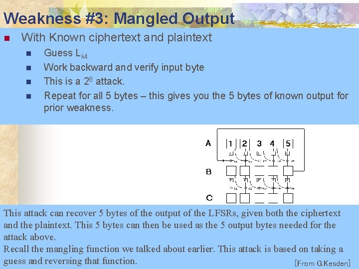Weakness #3: Mangled Output n With Known ciphertext and plaintext n n Guess Lk