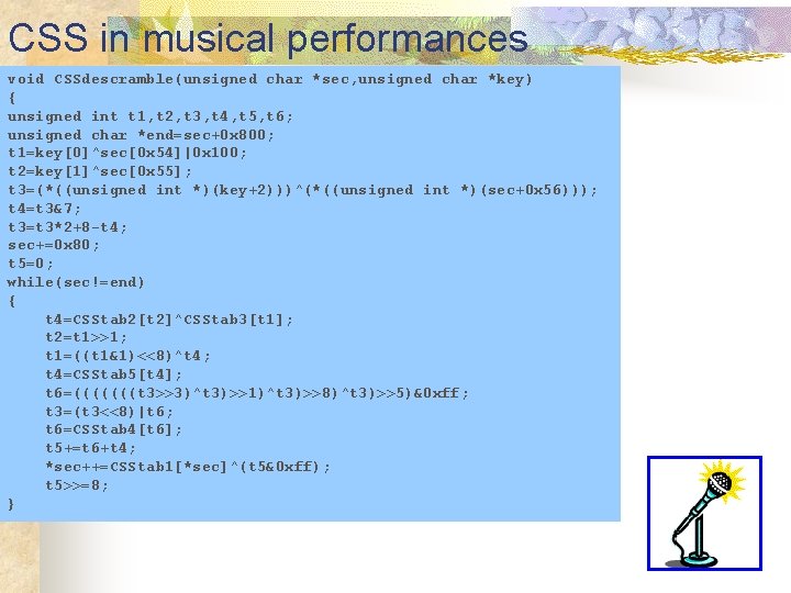 CSS in musical performances void CSSdescramble(unsigned char *sec, unsigned char *key) { unsigned int
