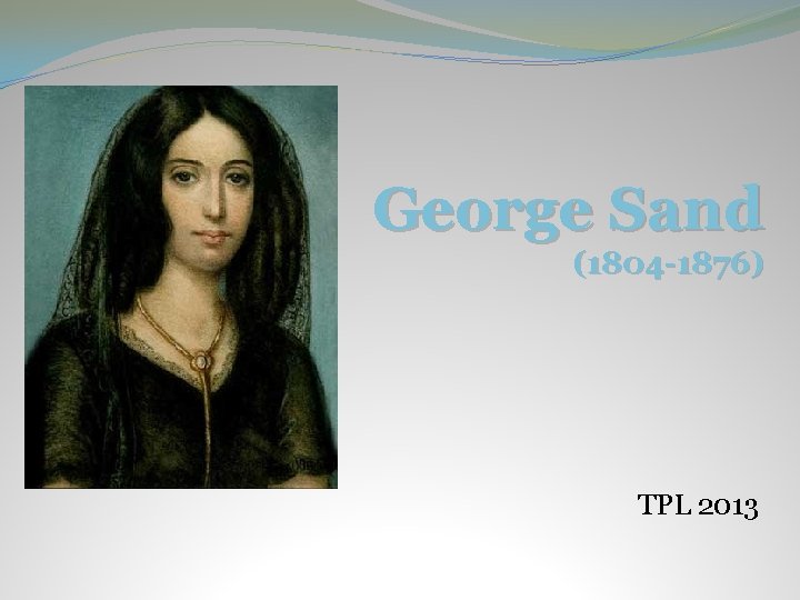 George Sand (1804 -1876) TPL 2013 