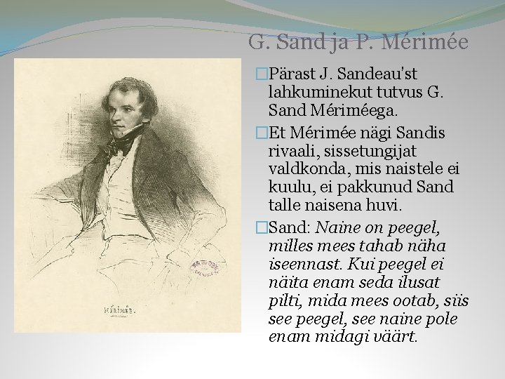 G. Sand ja P. Mérimée �Pärast J. Sandeau’st lahkuminekut tutvus G. Sand Mériméega. �Et