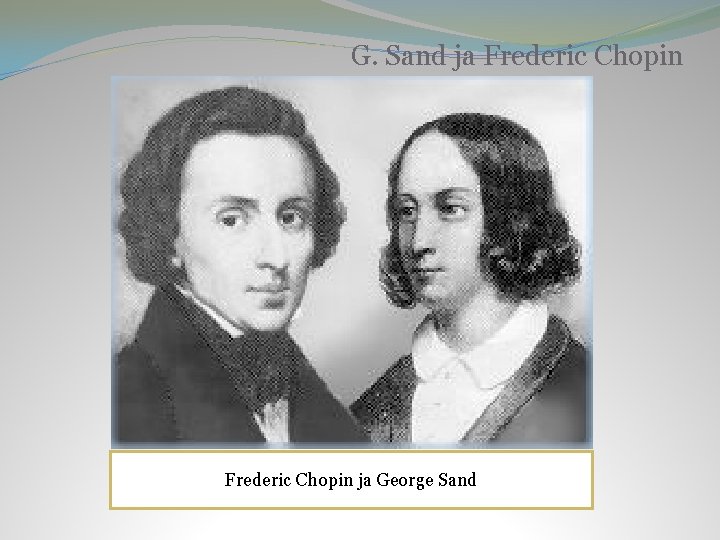 G. Sand ja Frederic Chopin ja George Sand 