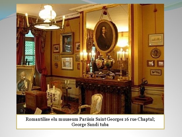 Romantilise elu muuseum Pariisis Saint Georges 16 rue Chaptal; George Sandi tuba 
