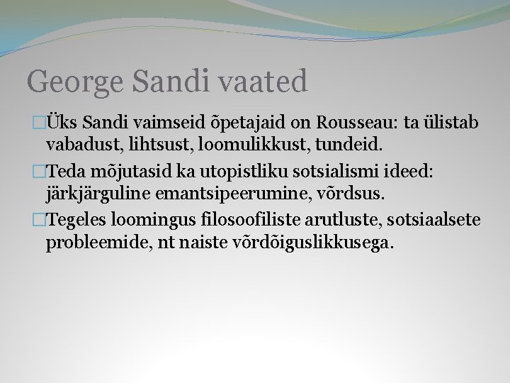 George Sandi vaated �Üks Sandi vaimseid õpetajaid on Rousseau: ta ülistab vabadust, lihtsust, loomulikkust,