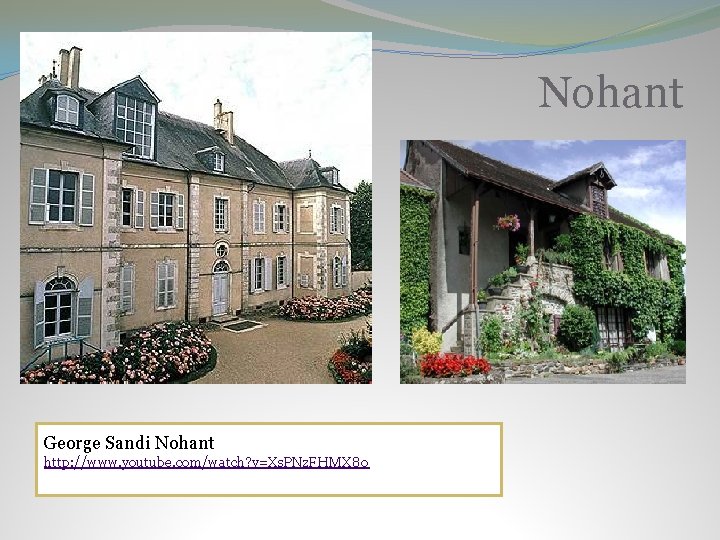 Nohant George Sandi Nohant http: //www. youtube. com/watch? v=Xs. PNz. FHMX 80 