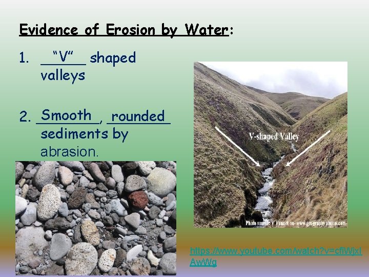Evidence of Erosion by Water: “V” shaped 1. _____ valleys Smooth _______ rounded 2.