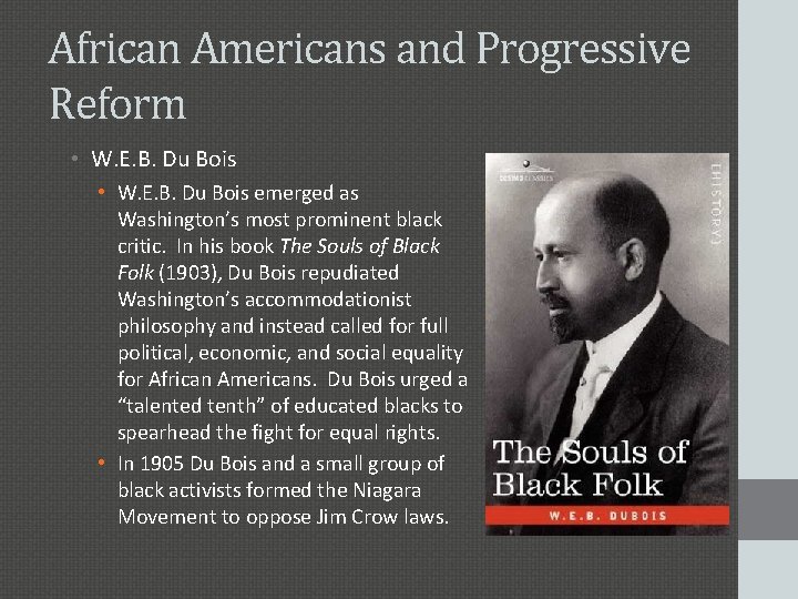 African Americans and Progressive Reform • W. E. B. Du Bois emerged as Washington’s