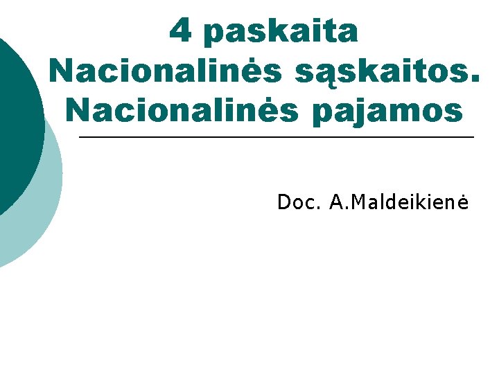 4 paskaita Nacionalinės sąskaitos. Nacionalinės pajamos Doc. A. Maldeikienė 
