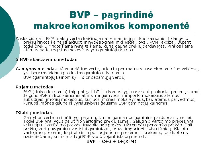 BVP – pagrindinė makroekonomikos komponentė Apskaičiuojant BVP prekių vertė skaičiuojama remiantis jų rinkos kainomis.