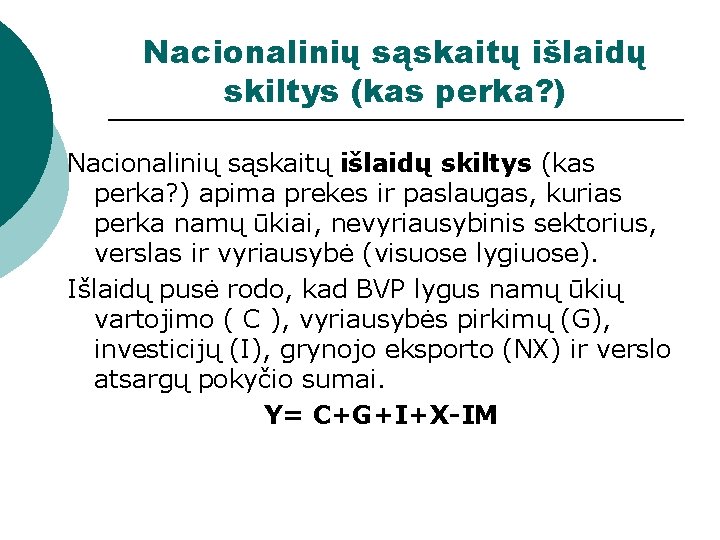 Nacionalinių sąskaitų išlaidų skiltys (kas perka? ) apima prekes ir paslaugas, kurias perka namų