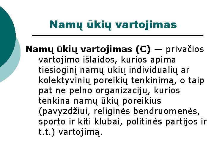 Namų ūkių vartojimas (C) — privačios vartojimo išlaidos, kurios apima tiesioginį namų ūkių individualių