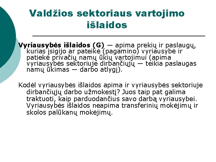 Valdžios sektoriaus vartojimo išlaidos Vyriausybės išlaidos (G) — apima prekių ir paslaugų, kurias įsigijo