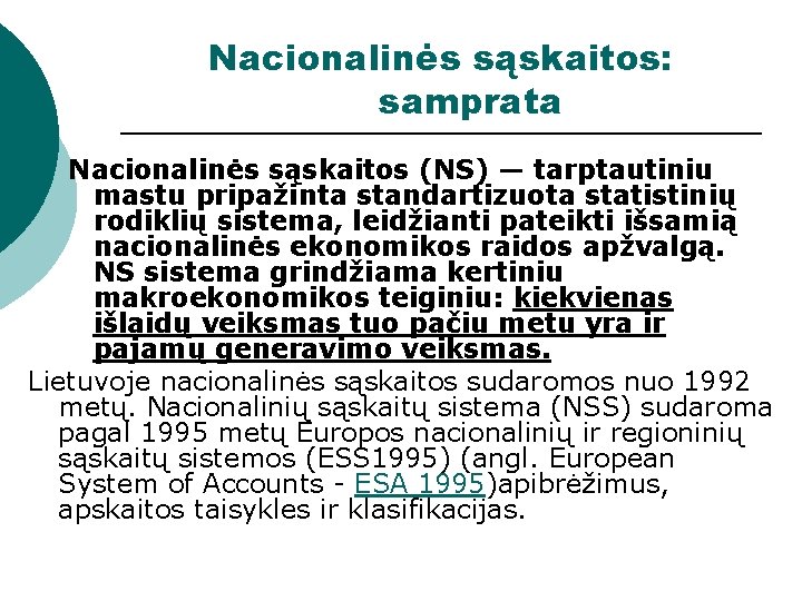 Nacionalinės sąskaitos: samprata Nacionalinės sąskaitos (NS) — tarptautiniu mastu pripažinta standartizuota statistinių rodiklių sistema,