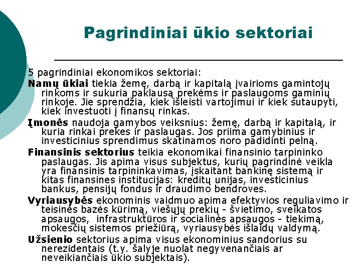 Pagrindiniai ūkio sektoriai 5 pagrindiniai ekonomikos sektoriai: Namų ūkiai tiekia žemę, darbą ir kapitalą