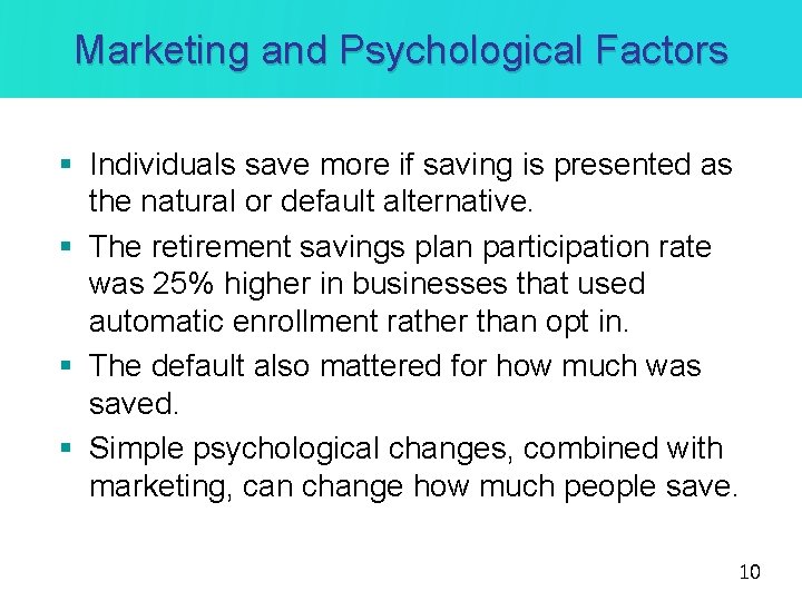 Marketing and Psychological Factors § Individuals save more if saving is presented as the