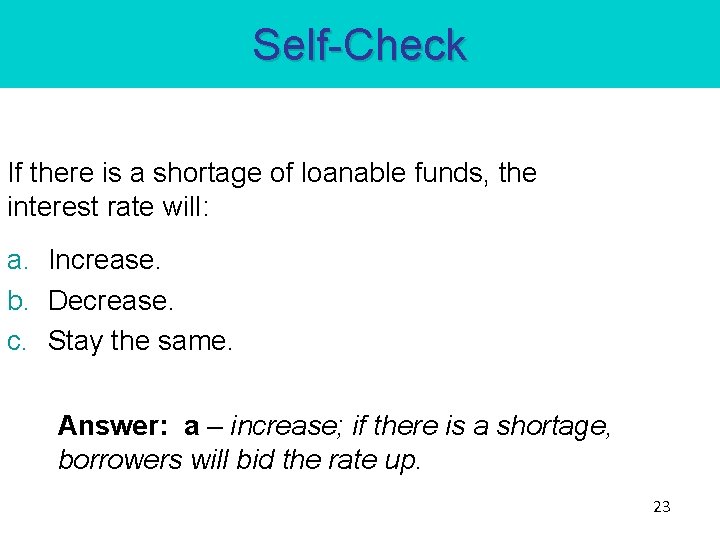 Self-Check If there is a shortage of loanable funds, the interest rate will: a.