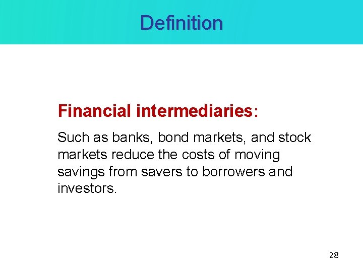 Definition Financial intermediaries: Such as banks, bond markets, and stock markets reduce the costs Definition Financial intermediaries: Such as banks, bond markets, and stock markets reduce the costs