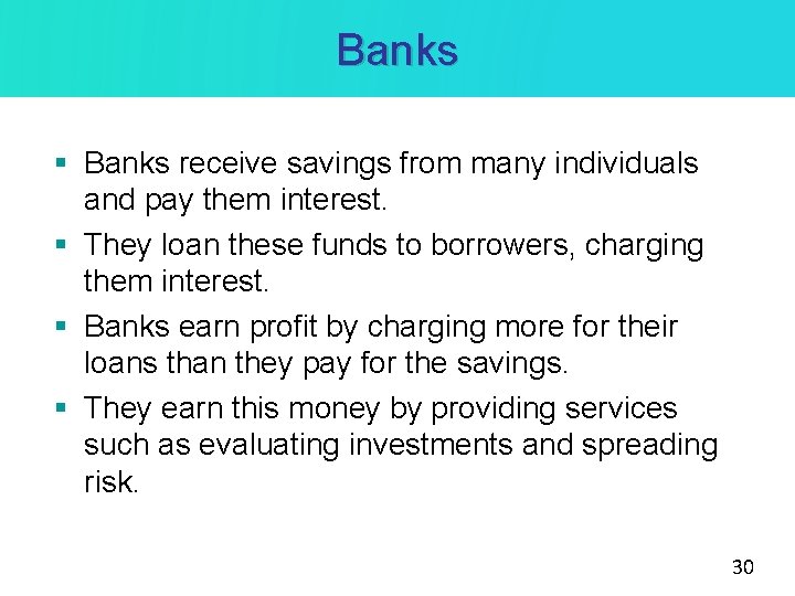 Banks § Banks receive savings from many individuals and pay them interest. § They