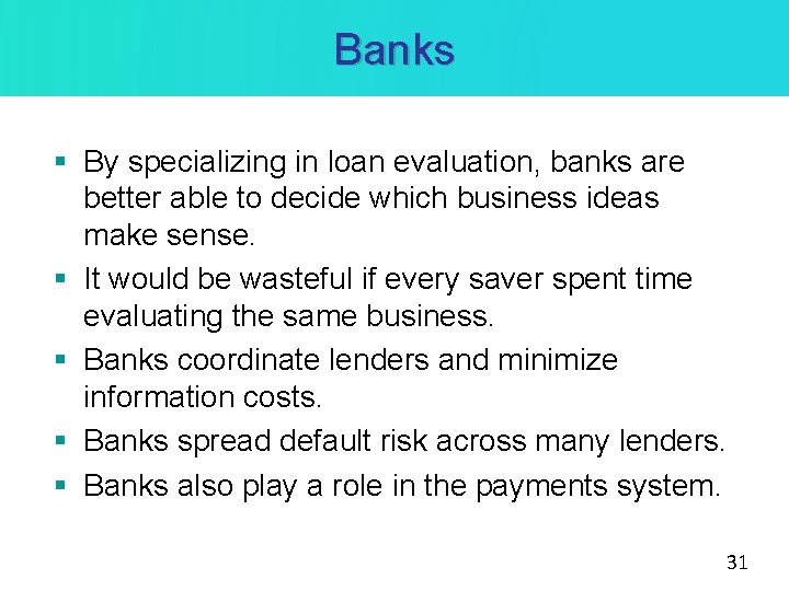 Banks § By specializing in loan evaluation, banks are better able to decide which