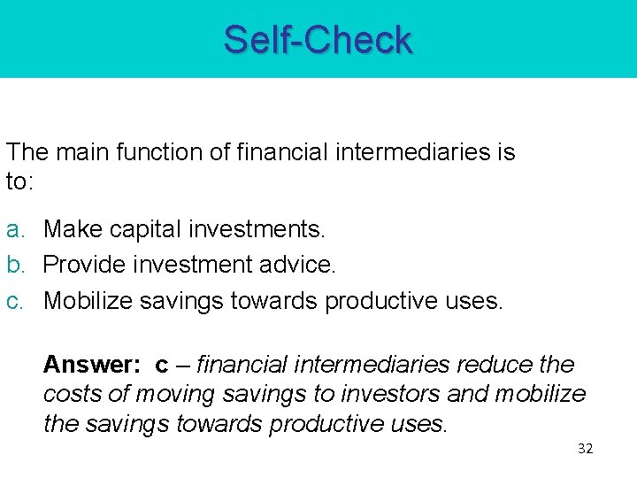 Self-Check The main function of financial intermediaries is to: a. Make capital investments. b.