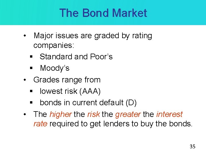 The Bond Market • Major issues are graded by rating companies: § Standard and