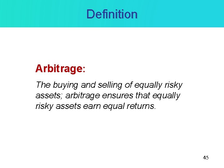 Definition Arbitrage: The buying and selling of equally risky assets; arbitrage ensures that equally