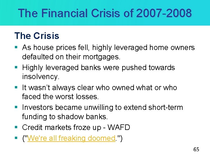 The Financial Crisis of 2007 -2008 The Crisis § As house prices fell, highly