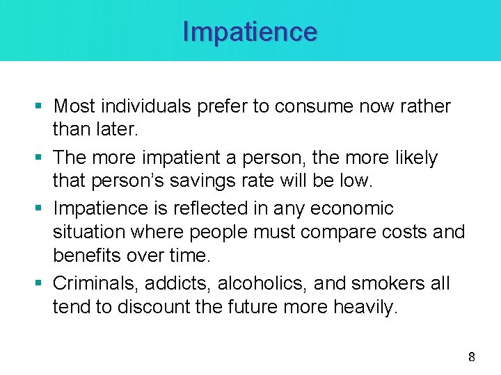 Impatience § Most individuals prefer to consume now rather than later. § The more