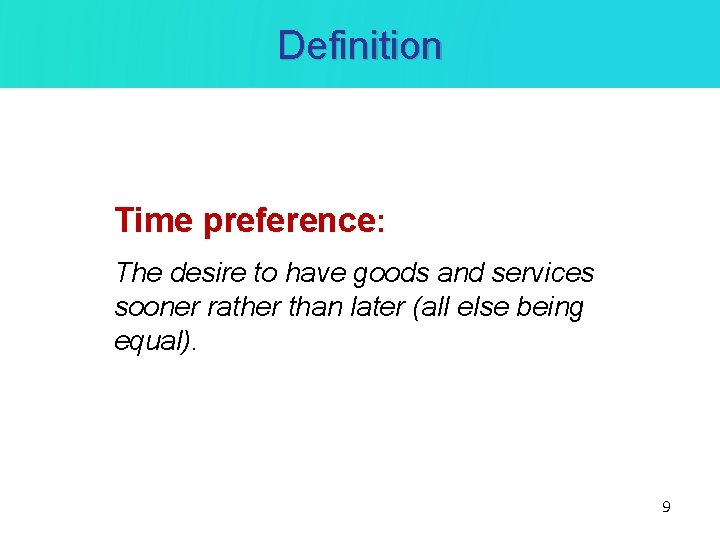 Definition Time preference: The desire to have goods and services sooner rather than later