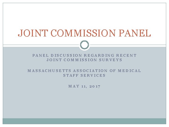JOINT COMMISSION PANEL DISCUSSION REGARDING RECENT JOINT COMMISSION SURVEYS MASSACHUSETTS ASSOCIATION OF MEDICAL STAFF